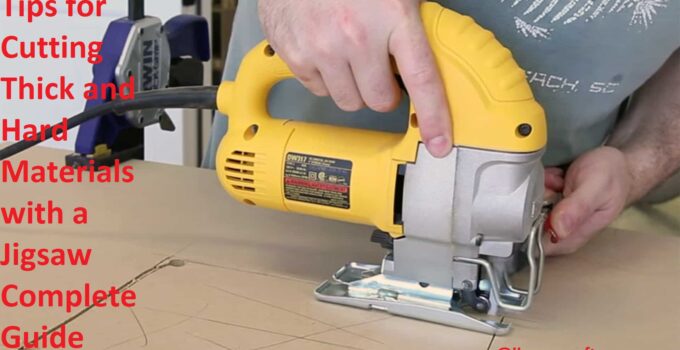 Tips for Cutting Thick and Hard Materials with a Jigsaw Complete Guide