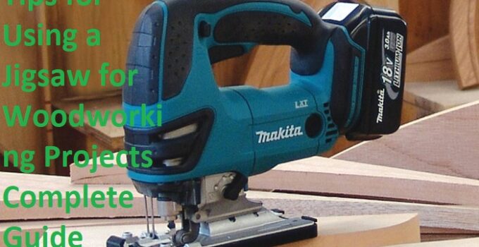 Tips for Using a Jigsaw for Woodworking Projects Complete Guide